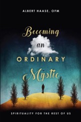 Becoming an Ordinary Mystic: Spirituality for the Rest of Us - eBook