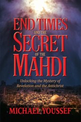 End Times and the Secret of the Mahdi: Unlocking the Mystery of Revelation and the Antichrist - eBook