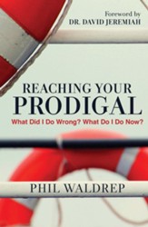 Reaching Your Prodigal: What Did I Do Wrong? What Do I Do Now? - eBook
