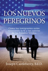 Los Nuevos Peregrinos: Como Los Inmigrantes Estan Renovando la Fe y los Valores de los Estados Unidos / Digital original - eBook