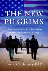 The New Pilgrims: How Immigrants are Renewing America's Faith and Values / Digital original - eBook