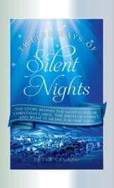 Twelve Days of Silent Nights: The story behind the most popular Christmas carol, the birth of Christ, and what it means for our lives - eBook