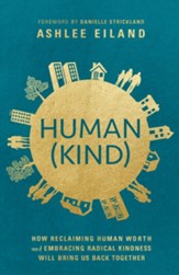 Human(Kind): How Reclaiming Human Worth and Embracing Radical Kindness Will Bring Us Back Together - eBook