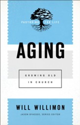 Aging (Pastoring for Life: Theological Wisdom for Ministering Well): Growing Old in Church - eBook