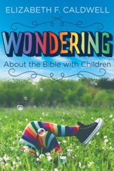 Wondering about the Bible with Children: Engaging a Child's Curiosity about the Bible - eBook