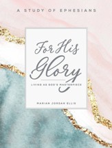 For His Glory - Women's Bible Study Participant Workbook: Living as God's Masterpiece - eBook