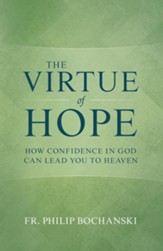 The Virtue of Hope: How Confidence in God Can Lead You to Heaven - eBook