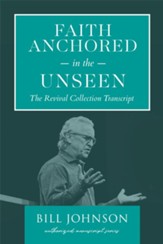 Faith Anchored in the Unseen: The Revival Collection Transcript - eBook