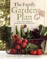 The The Family Garden Plan: Grow a Year's Worth of Sustainable and Healthy Food - eBook