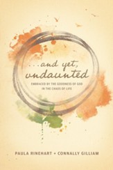 And Yet, Undaunted: Embraced by the Goodness of God in the Chaos of Life - eBook