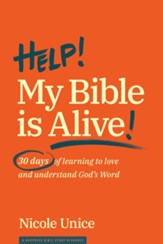 Help! My Bible Is Alive!: 30 Days of Learning to Love and Understand God's Word - eBook