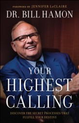 Your Highest Calling: Discover the Secret Processes That Fulfill Your Destiny - eBook