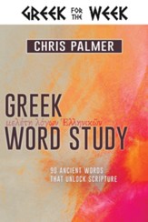 Greek Word Study: 90 Ancient Words That Unlock Scripture - eBook