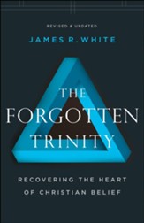 The Forgotten Trinity: Recovering the Heart of Christian Belief / Revised - eBook