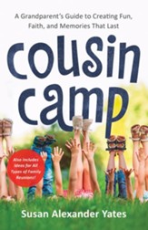 Cousin Camp: A Grandparent's Guide to Creating Fun, Faith, and Memories That Last - eBook