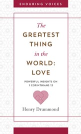 The Greatest Thing in the World: Love: Powerful Insights on 1 Corinthians 13 with Other Classic Addresses - eBook