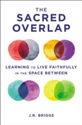 The Sacred Overlap: Learning to Live Faithfully in the Space Between - eBook