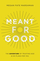Meant for Good: The Adventure of Trusting God and His Plans for You - eBook