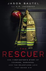 The Rescuer: One Firefighter's Story of Courage, Darkness, and the Relentless Love That Saved Him - eBook