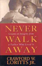 Never Walk Away: Lessons on Integrity from a Father Who Lived It - eBook