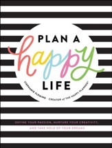 Plan a Happy Life: Define Your Passion, Nurture Your Creativity, and Take Hold of Your Dreams - eBook