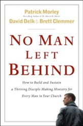 No Man Left Behind: How to Build and Sustain a Thriving Disciple-Making Ministry for Every Man in Your Church - eBook