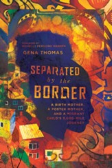 Separated by the Border: A Birth Mother, a Foster Mother, and a Migrant Child's 3,000-Mile Journey - eBook