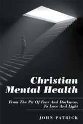 Christian Mental Health: From the Pit of Fear and Darkness, to Love and Light - eBook