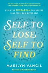 Self to Lose, Self to Find (Revised and Updated): Using the Enneagram to Uncover Your True, God-Gifted Self - eBook