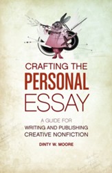 Crafting The Personal Essay: A Guide for Writing and Publishing Creative Non-Fiction - eBook