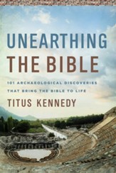 Unearthing the Bible: 101 Archaeological Discoveries That Bring the Bible to Life - eBook