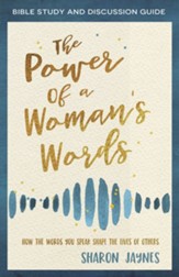 The Power of a Woman's Words Bible Study and Discussion Guide: How the Words You Speak Shape the Lives of Others - eBook