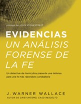 Evidencias Un Analisis Forense De La Fe: Un dective de homicidios presenta una defensa para una fe mas razonable y probatoria - eBook