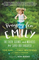 Praying for Emily: The Faith, Science, and Miracles that Saved Our Daughter - eBook