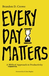 Every Day Matters: A Biblical Approach to Productivity - eBook