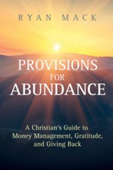 Provisions for Abundance: A Christian's Guide to Money Management, Gratitude, and Giving Back - eBook