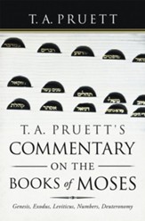 T. A. Pruett's Commentary on the Books of Moses: Genesis, Exodus, Leviticus, Numbers, Deuteronomy - eBook