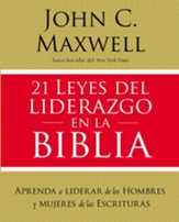 21 leyes del liderazgo en la Biblia: Aprende a liderar de los hombres y mujeres de las Escrituras - eBook