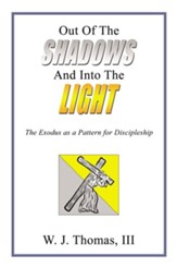 Out Of The Shadows And Into The Light: The Exodus as a Pattern for Discipleship - eBook