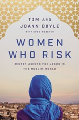 Women Who Risk: Secret Agents for Jesus in the Muslim World - eBook