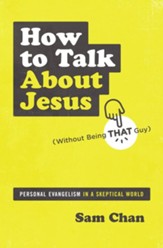 How to Talk about Jesus (Without Being That Guy): Personal Evangelism in a Skeptical World - eBook
