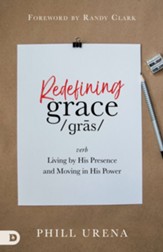 Redefining Grace: Living by His Presence and Moving in His Power - eBook