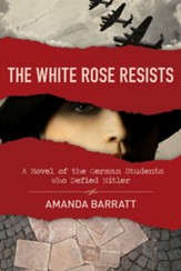 The White Rose Resists: A Novel of the German Students Who Defied Hitler - eBook