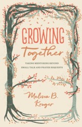 Growing Together: Taking Mentoring beyond Small Talk and Prayer Requests - eBook