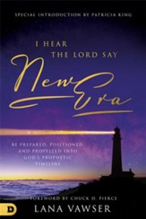 I Hear the Lord Say New Era: Be Prepared, Positioned, and Propelled Into God's Prophetic Timeline - eBook