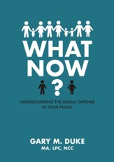 What Now?: Understanding the Sexual Offense in Your Family - eBook