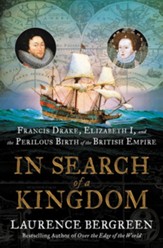 In Search of a Kingdom: Francis Drake, Elizabeth I, and the Invention of the British Empire - eBook