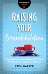 Raising Your Grandchildren (Grandparenting Matters): Encouragement and Guidance for Those Parenting Their Children's Children - eBook