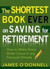 The Shortest Book Ever on Saving for Retirement: How to Make Every Dollar Count in any Financial Climate - eBook