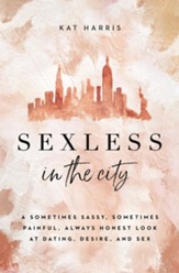 Sexless in the City: A Sometimes Sassy, Sometimes Painful, Always Honest Look at Dating, Desire, and Sex - eBook